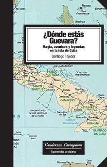 Dónde estás Guevara? Magia, aventura y leyendas en la isla de Cuba